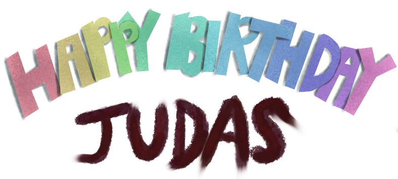 Happy Birthday Judas